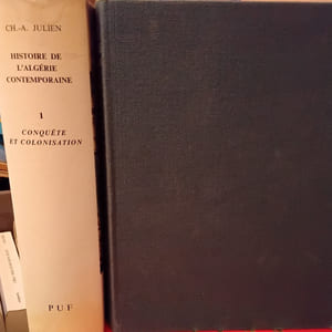 HISTOIRE DE L'ALGERIE CONTEMPORAINE 2 volumes 
Tome 1 : La Conquête et les débuts de la colonisation 1827 -1871
Tome 2 :De l’insurrection de 1871 au déclenchement de la guerre de libération ( 1954 )
Julien Charles-André
Edité par P.U.F. Presses Universitaires de France, 1979