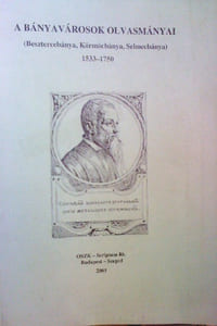 a banyavarosok olvasmanyai (besztercebanya, kormocbanaya, selmecbanya) 1533-1750