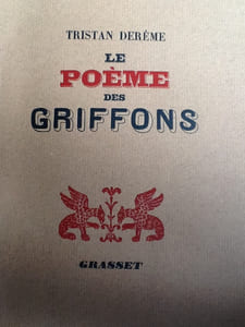 le poeme des griffons.
DEREME (Tristan)

Edité par Paris, Grasset, 1938