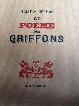 le poeme des griffons.
DEREME (Tristan)

Edité par Paris, Grasset, 1938. dereme tristan