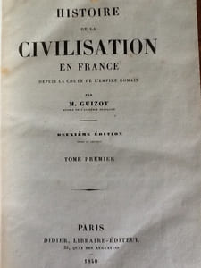 HISTOIRE DE LA CIVILISATION EN FRANCE DEPUIS LA CHUTE DE L'EMPIRE ROMAIN EN 4 TOMES + HISTOIRE GENERALE DE LA CIVILISATION EN EUROPE DEPUIS LA CHUTE DE L'EMPIRE ROMAIN JUSQU'A LA REVOLUTION FRANCAISE EN 1 TOME.