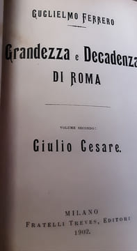 Grandezza e decadenza di Roma Volume primo: La conquista dell'Impero. Volume secondo: Giulio Cesare. Volume terzo: Da Cesare ad Augusto . Volume ...