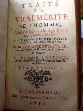 Traité Du Vrai Mérite De L’Homme, Considéré Dans Tous Les Âges & dans toutes les conditions: Avec Des Principes D’Education propres à former les ...