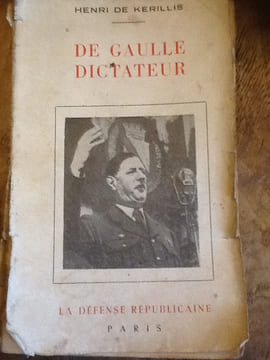 de gaulle DICTATEUR
Edité par LA DEFENSE REPUBLICAIN. HENRI DE KERILLIS
Edité par LA DEFENSE REPUBLICAIN