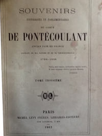 Souvenirs Historiques et Parlementaires du COMTE de PONTECOULANT ancien pair de France extrait de ses papiers et de correspondance 1764-1848
Edité par chez Michel Levy frères, Libraires-éditeurs, Paris, 1861