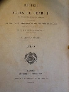 Recueil Des Actes De Henri II, Roi d'Angleterre et Duc De Normandie, Concernant Les Provinces Françaises et Les Affaires De France. Atlas.