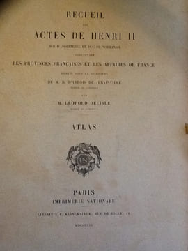 Recueil Des Actes De Henri II, Roi d'Angleterre et Duc De Normandie, Concernant Les Provinces Françaises et Les Affaires De France. Atlas.. leopole ...