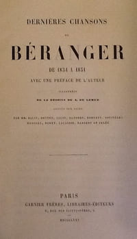 Dernières chansons de Béranger de 1834 à 1851 avec une préface de l'auteur illustrées de 14 dessins de A. De Lemud gravés sur acier par MM.Balin, Brunet, Colin, Darodes, Doherty, Goutières, Massart, Moret, Lalaisse, Nargeot et Pelée
Béranger