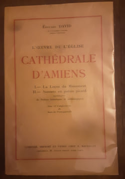 L'oeuvre de l'église cathédrale d'Amiens : 1. La leçon du Monument / 2. Sonnets en patois picard accompagnés de Notices historiques et archéologiques ...