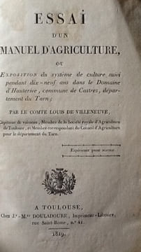 DE VILLENEUVE (Comte Louis)
Essai d'un manuel d'Agriculture ou Exposition du système de culture suivi pendant 19 ans dans le Domaine d'Hauterive ...