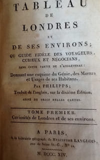 Tableau de Londres et de ses environs; ou, guide fidèle des voyageurs, curieux et négocians, dans cette partie de l'Angleterre : donnant une esquisse du Génie, des Moeurs et usages de ses habitans ... T1 uniquement