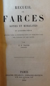 RECUEIL DE FARCES, SOTIES ET MORALITES DU QUINZIEME SIECLE
