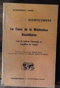 SATIPATTHANA - LE COEUR DE LA MEDITATION BOUDDHISTE. L'art de cultiver l'harmonie et l'équilibre de l'esprit.. Nyanaponika Thera.