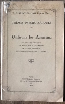 Utilisons Les Assassins, Utilisons Les Condamnés, Un Krach Médical Au Prétoire, Le Royaume Du Médecin, Communisme Expropriation Et Justice.. Saint ...