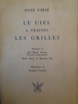 Le Ciel à travers les grilles. Prologue de José Maria Peman, Henri Bosco et Maurice Rat. Illustrations de Monique Lachèze.
. CIRIE Anne.