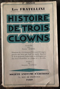 HISTOIRE DE TROIS CLOWNS. Illustrée de 115 dessins d Edouard Elzingre, gravés sur bois par Paul et André Baudier et de 8 portraits hors texte en héliogravure des trois Fratellini au cirque et à la ville.