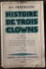 HISTOIRE DE TROIS CLOWNS. Illustrée de 115 dessins d Edouard Elzingre, gravés sur bois par Paul et André Baudier et de 8 portraits hors texte en ...