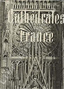 Cathédrales de France préface de Daniel-Rops , collection Trésors de pierre , nouvelle édition revue et augmentée 