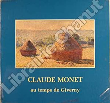 Claude Monet au temps de Giverny . GUILLAUD (Centre culturel du Marais)