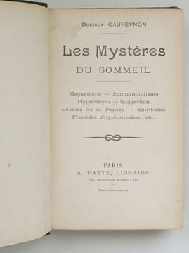 Les Mystères du Sommeil. Magnétisme - Somnanbulisme - Hypnotisme - Suggestion - Lecture de la Pensée - Spiritisme - Procédé d'hypnotisation, etc. / ...