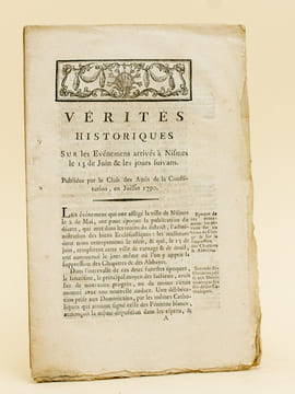 Vérités Historiques sur les Evénemens arrivés à Nismes le 13 de Juin & les jours suivans. Publiées par le Club des Amis de la Constitution, en Juillet ...