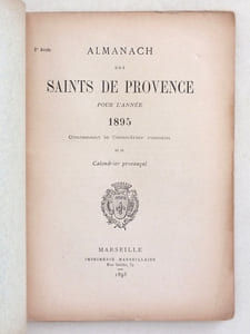 Almanach des Saints de Provence pour l'année 1888 - 1889 - 1895 - 1896 - 1897 - 1898 - 1900 - 1901 - 1902 - 1903 - 1904 - 1905. Contenant le Calendrier romain et le Calendrier Provençal.