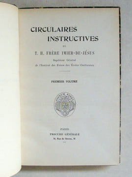 Circulaires Instructives du T. H. Frère Imier-de-Jésus Supérieur Général de l'Institut des Frères des Ecoles Chrétiennes 1913 - 1923 (2 Tomes - ...