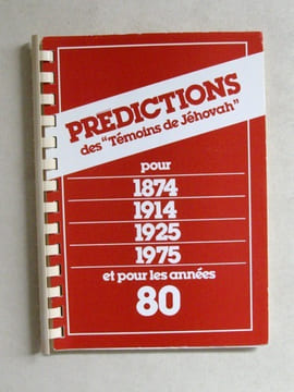 Prédictions des "Témoins de Jéhovah" pour 1874 - 1914 - 1925 - 1975 et dans les années 80. ODDON, Pierre