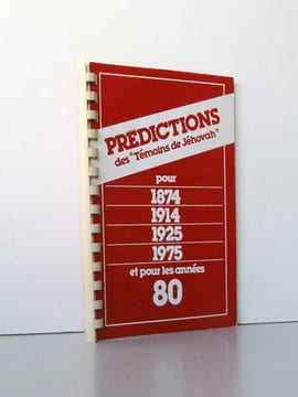 Prédictions des "Témoins de Jéhovah" pour 1874 - 1914 - 1925 - 1975 et dans les années 80. ODDON, Pierre