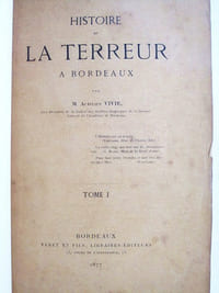 Histoire de la Terreur à Bordeaux (2 Tomes - Complet, avec L.A.S. de l'auteur) [ Relié avec : ] L'historien Bernadau. Notes biographiques et bibliographiques (1762-1852) [ Dédicacé par l'auteur - Relié avec : ] Eloge de Aurélien Vivie (1827-1903) par MM. Borde de Fortages, Marion et Baillet