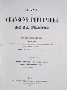 Chants et Chansons Populaires de la France (2 Tomes - Complet). Tome 1 : Chansons choisies. Romances, rondes, complaintes et chansonnettes ; Tome 2 : Chants Guerriers et Patriotiques. Chansons bachiques et burlesques.
