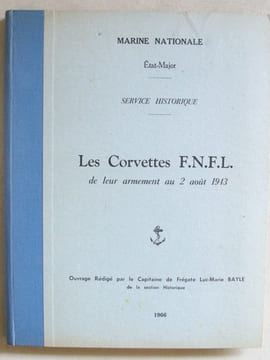 Les Corvettes F.N.F.L. - de leur armement au 2 août 1943.. Marine Nationale Etat-Major Service Historique ; Capitaine de Frégate Luc-Marie-Bayle