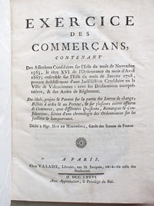 Exercice des Commerçans, contenant des Assertions Consulaires sur l'Edit du mois de Novembre 1563, le titre XVI de l'Ordonnance du mois d'Avril 1667; ensemble sur l'Edit du mois de Janvier 1718, portant établissement d'une Jurisdiction Consulaire en la Ville de Valenciennes : Avec les Déclarations interprétatives, & des Arrêts de Règlement.