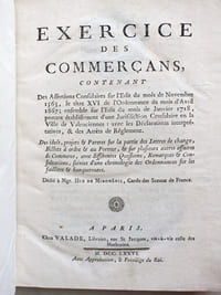 Exercice des Commerçans, contenant des Assertions Consulaires sur l'Edit du mois de Novembre 1563, le titre XVI de l'Ordonnance du mois d'Avril 1667; ensemble sur l'Edit du mois de Janvier 1718, portant établissement d'une Jurisdiction Consulaire en la Ville de Valenciennes : Avec les Déclarations interprétatives, & des Arrêts de Règlement.