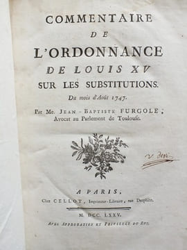 Commentaire de l'Ordonnance de Louis XV sur les Substitutions du mois d'Août 1747. FURGOLE, Me Jean-Baptiste