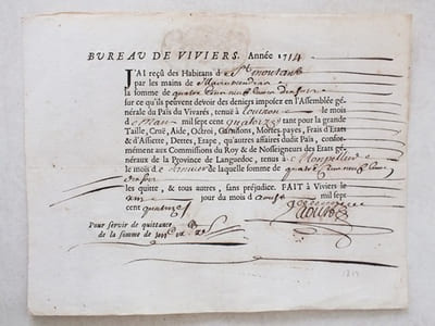 Bureau de Viviers. J'ay reçû des Habitans de Saint Montant [ Saint Montan ] par les mains de Maire Mendrau la somme de 409 livres 10 sols sur ce qu'ils peuvent devoir des deniers Imposez en l'Assemblée générale du Païs du Vivarez tenuë à Toucron (?) le mois de Mars 1714 tant pour la grande Taille, Cruë, Ayde, Octroy, Garnisons, Mortepayes, Gratifications, frais d'Estats & d'Assiette, Dettes, Estape qu'autres affaires dudit Païs, conformément aux Commissions du Roy & de Nosseigneurs des Etats Généraux de la Province de Languedoc tenus à Montpellier le mois de Janvier de laquelle somme ... les quitte & tous autres sans préjudice. Fait à Viviers le dixième jour du mois d'août 1714"