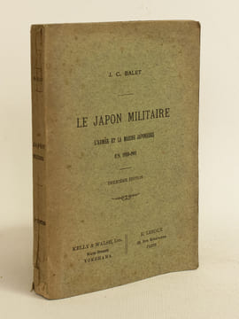 Le Japon Militaire. L'Armée et la marine japonaises en 1910 - 1911 [ Livre dédicacé par l'auteur ]. BALET, J. C.