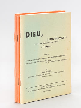 Dieu, luxe inutile ? Thèse de Doctorat d'Etat 1977 (3 Tomes - Tomes 1, 2 et 3) Tome I : A la recherche de Dieu. Dieu, histoire des religions, mort de ...