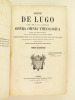 Joannis de Lugo Opera Omnia Theologica. Tomes 1 et 2 : Tractatus De Virtute fidei divinae.. DE LUGO, Joannis ; [ DE LUGO, Jean ]