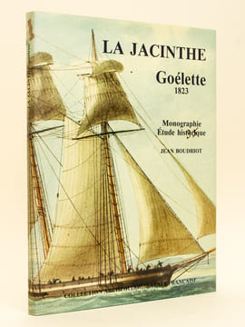 La Jacinthe. Goélette 1823. Monographie. Etude historique. Goélette La Jacinthe 1825 de l'Inégnieur-constructeur Delamorinière. Monographie éch. ...