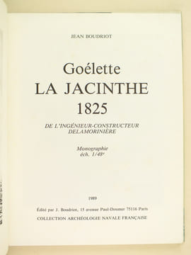 La Jacinthe. Goélette 1823. Monographie. Etude historique. Goélette La Jacinthe 1825 de l'Inégnieur-constructeur Delamorinière. Monographie éch. ...
