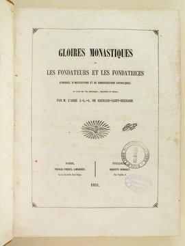 Gloires Monastiques ou les Fondateurs et les Fondatrices d'Ordres, d'Institutions et de Congrégations catholiques, au point de vue historique, ...