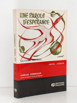Une parole d'espérance - Une soixantaine d'homélies dominicales (Cycle de  Noël et cycle de Pâques) [ coll. Lectures Bibliques ]. LEFEBVRE, Marcel