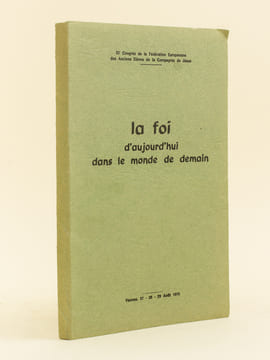 XIe Congrès de la Fédération Européenne des Anciens Elèves de la Compagnie de Jésus. La Foi d'aujourd'hui dans le monde de demain.. Collectif ; XIe ...