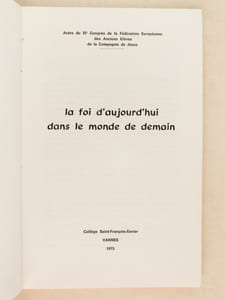 XIe Congrès de la Fédération Européenne des Anciens Elèves de la Compagnie de Jésus. La Foi d'aujourd'hui dans le monde de demain.