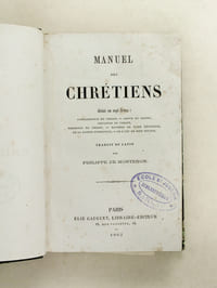 Manuel des Chrétiens divisé en sept livres : Connaissance du Christ - Amour du Christ - Imitation du Christ - Présence du Christ - Manière de faire Pénitence, de la Sainte Communion - De l'art de bien Mourir.