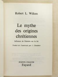 Le Mythe des origines chrétiennes. Influence de l'histoire sur la foi.
