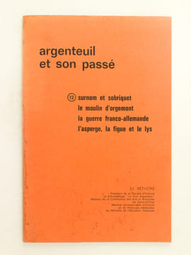 Argenteuil et son passé. 12 : Surnom et sobrique ; le moulin d'Orgemont ; la guerre franco-allemande ; l'asperge, la figue et le lys [ On joint un 45 ...