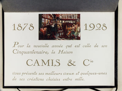 1878 - 1928 Pour la nouvelle année qui est elle de son Cinquantenaire, la Maison Camis & Cie vous présente ses meilleurs voeux et quelques-unes de ses créations choisies entre mille [ La "Petite Fille" du Chocolat Menier par Firmin-Bouisset ; L'écolier LU ; Le Héraut d'Hérouard pour les biscuits Huntley & Palmers ; Le Beau Bébé de Cometti pour la "Blédine Jacquemaire" ; Le Cuisinier pour la Cocose ; Y a bon pour Banania ; La Charrette de Meunier pour Banania ; La Cuisinière de Simont pour Cassegrain ; Les Petits Gervais d'Andreis ; Le Pierrot d'Andreis pour le Champagne Moet & Chandon ; L'Entracte de Simont pour Piper-Heidsieck ; L'Echevin de Bourgogne d'Hérouard pour la Maison Paul Court ; Le Rendez-vous de Chasse d'Hérouard pour le "Château de Moncontour" ; Le Valet à la Cave d'Andreis pour la Maison Schroder-Schyler, Bordeaux ; Le Docteur Faust d'Hérouard pour le "Château Rieussec" ; Les Connoisseurs d'Andreis pour le Cognac Courvoisier ; Le Perroquet d'Andreis pour le Cognac Mestreau ; L'Embarquement de Sandy-Hook pour Marie Brizard & Roger ; "Indeed, it is the Best" de Simont pour la Bénédictine ; La Fée d'Hérouard pour les liqueurs Dolfi ; Le Buveur de Andreis pour la Bière Tourtel ]