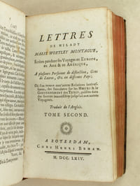 Lettres de Milady Marie Wortley Montague, Ecrites pendant les Voyages en Europe, en Asie & en Amérique (2 Tomes - Complet) A plusieurs Personnes de distinction, Gens de Lettres, &c. en différens Pays ; Où l'on trouve, entr'autres Relations intéressantes, des Anecdotes sur les Moeurs & le Gouvernement des Turcs, puisées dans des sources inacessibles jusqu'ici aux autres Voyageurs.